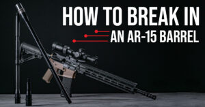 Break in AR-15 Barrel