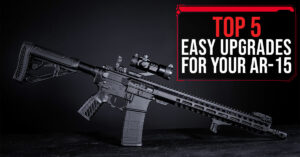 Top 5 Easy Upgrades for Your AR-15
